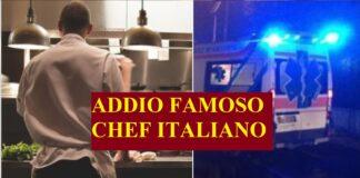 Addio famoso chef italiano, perde la vita davanti ai suoi clienti