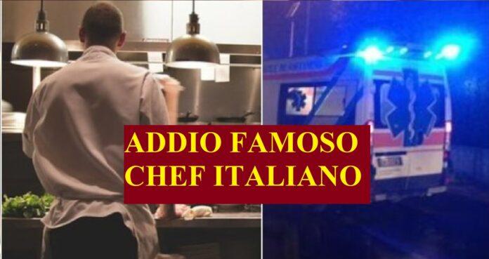 Addio famoso chef italiano, perde la vita davanti ai suoi clienti