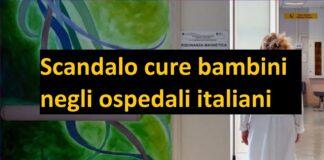 Scandalo cure bambini negli ospedali italiani, accuse gravi contro strutture d’eccellenza